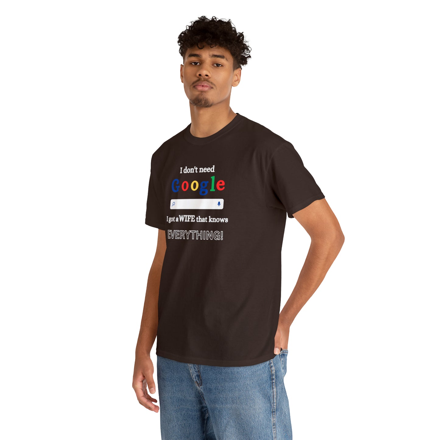 I don't need Google I got a wife that knows Everything!!! Unisex Heavy Cotton Tee