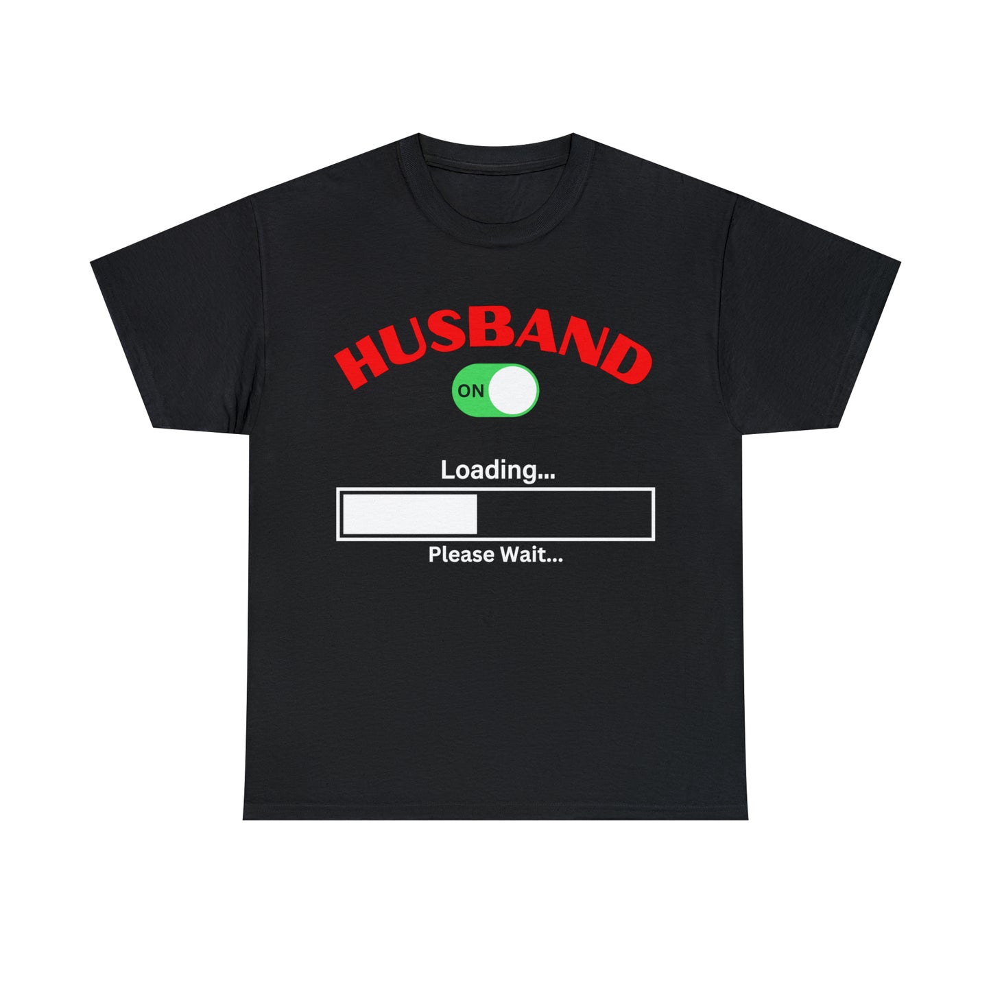 Husband Mode ON Loading Please Wait T Shirt, Birthday Gift, Anniversary, Father's Day.