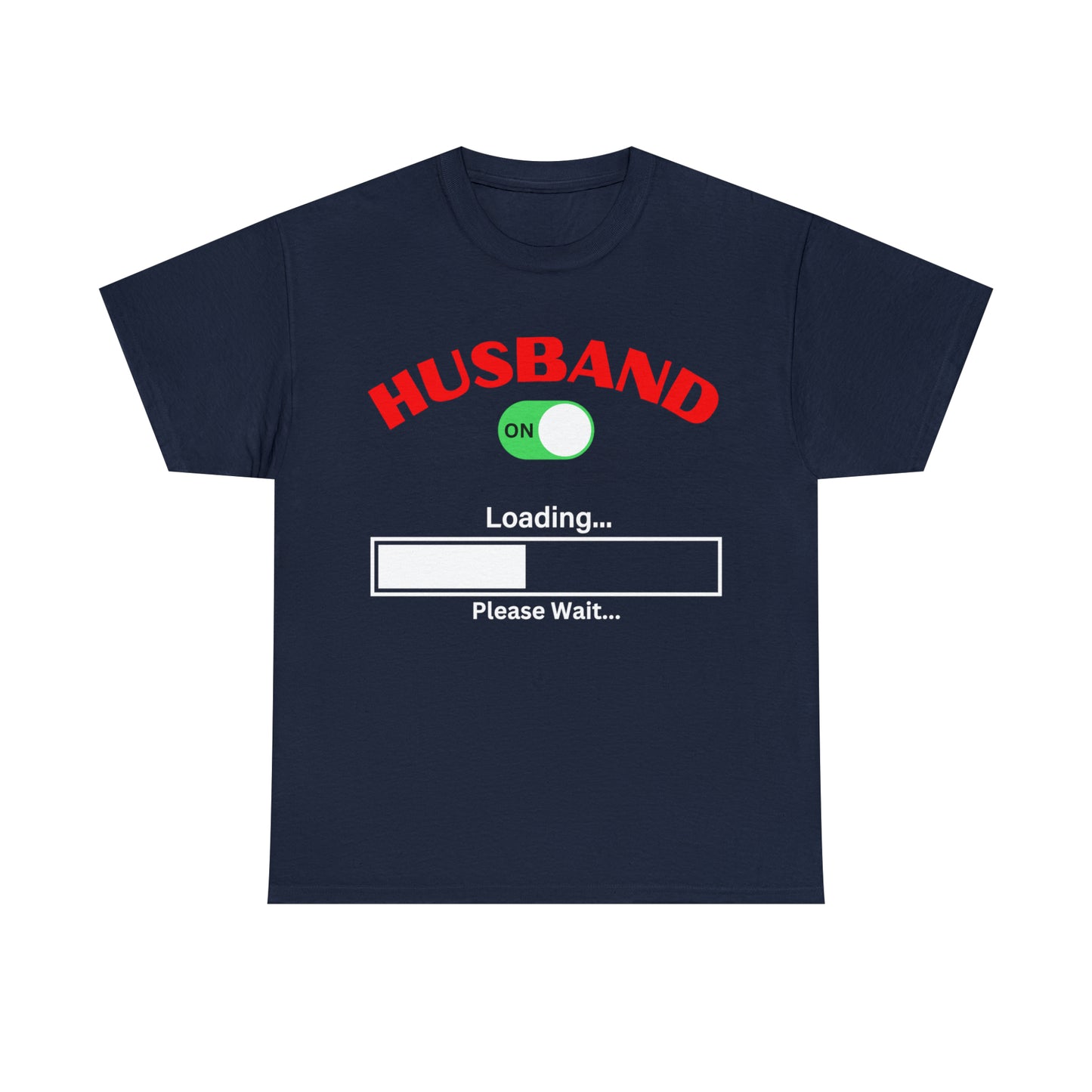 Husband Mode ON Loading Please Wait T Shirt, Birthday Gift, Anniversary, Father's Day.