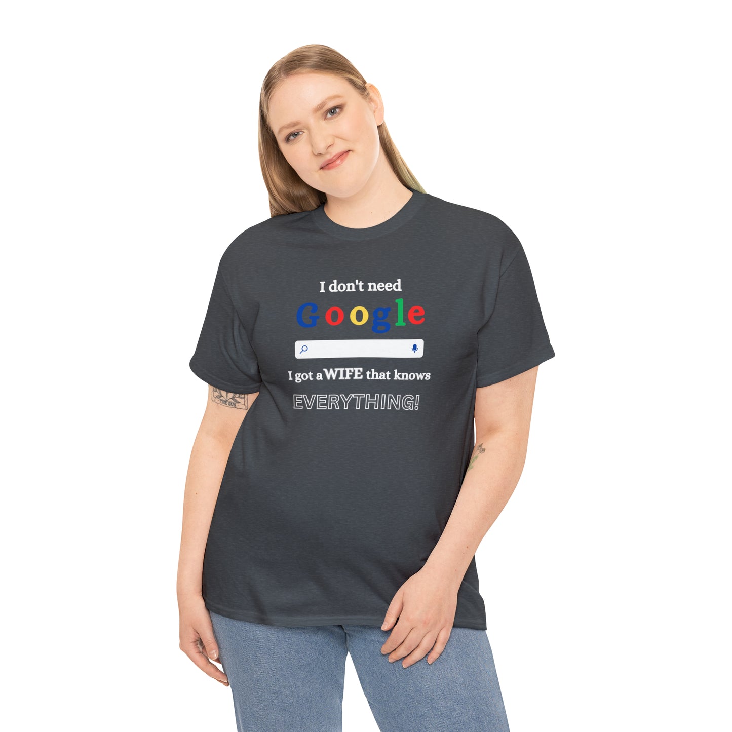 I don't need Google I got a wife that knows Everything!!! Unisex Heavy Cotton Tee