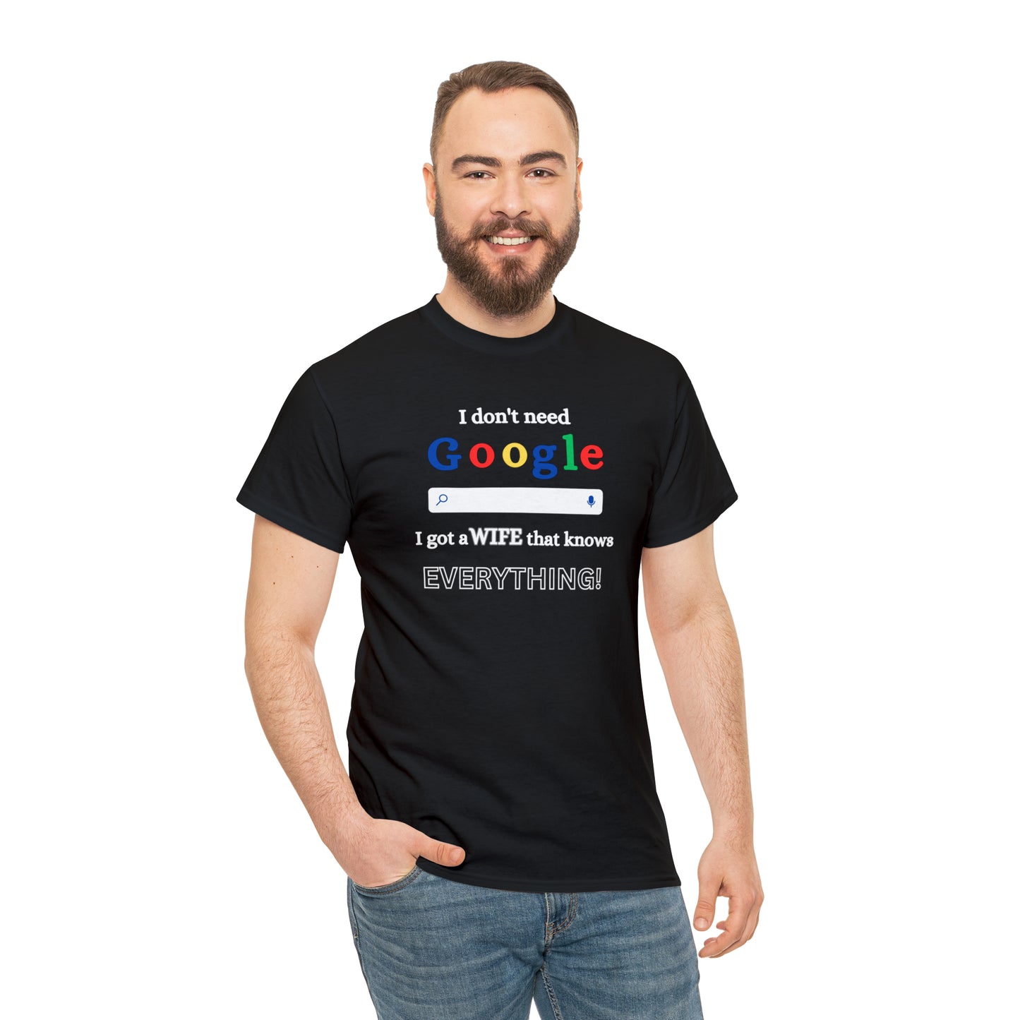 I don't need Google I got a wife that knows Everything!!! Unisex Heavy Cotton Tee