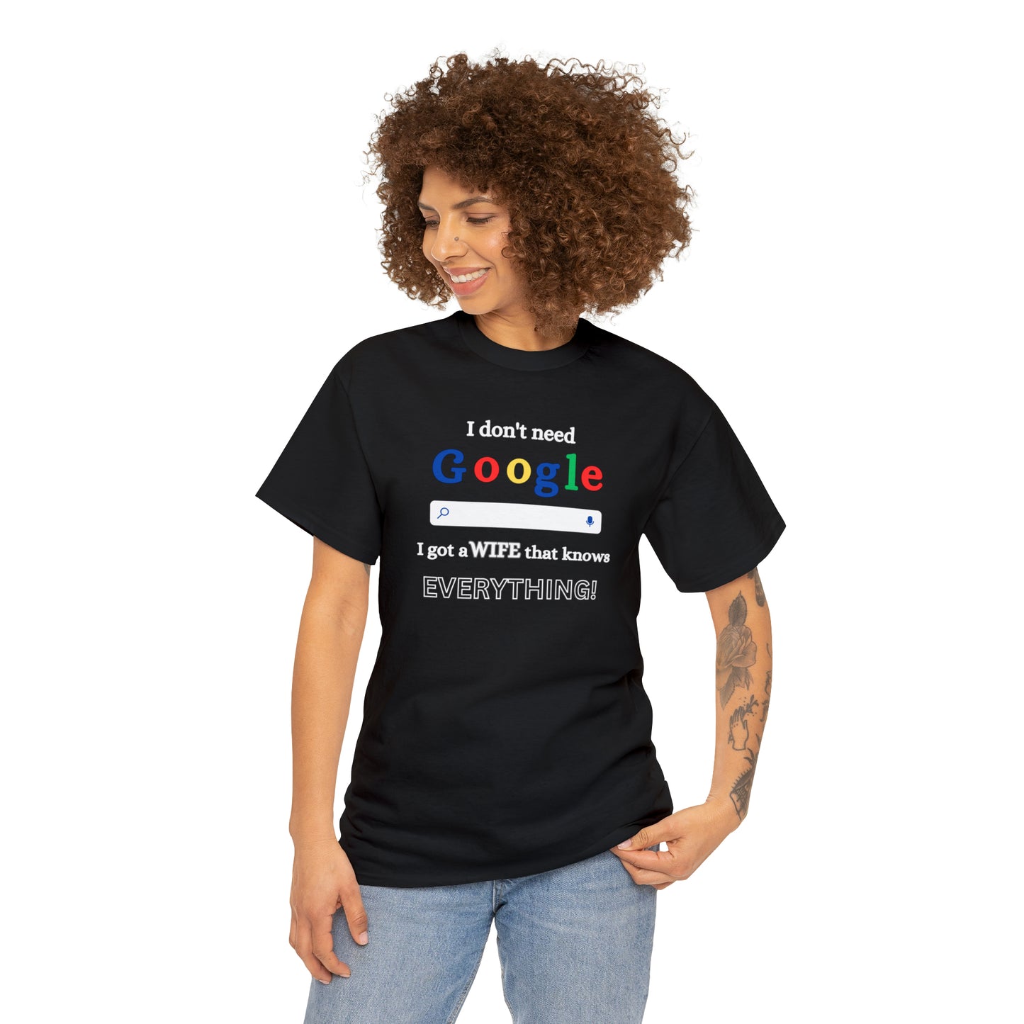 I don't need Google I got a wife that knows Everything!!! Unisex Heavy Cotton Tee