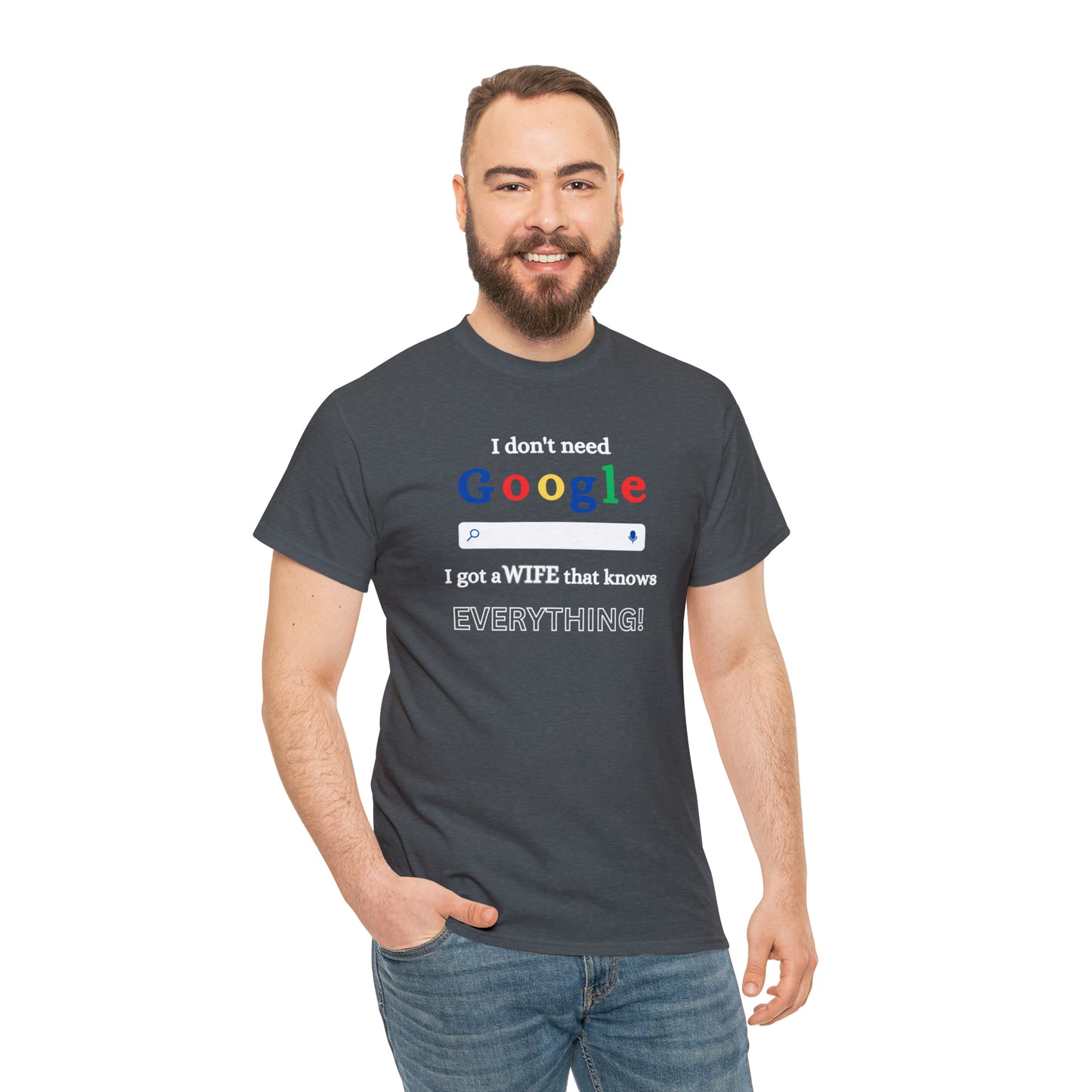 I don't need Google I got a wife that knows Everything!!! Unisex Heavy Cotton Tee