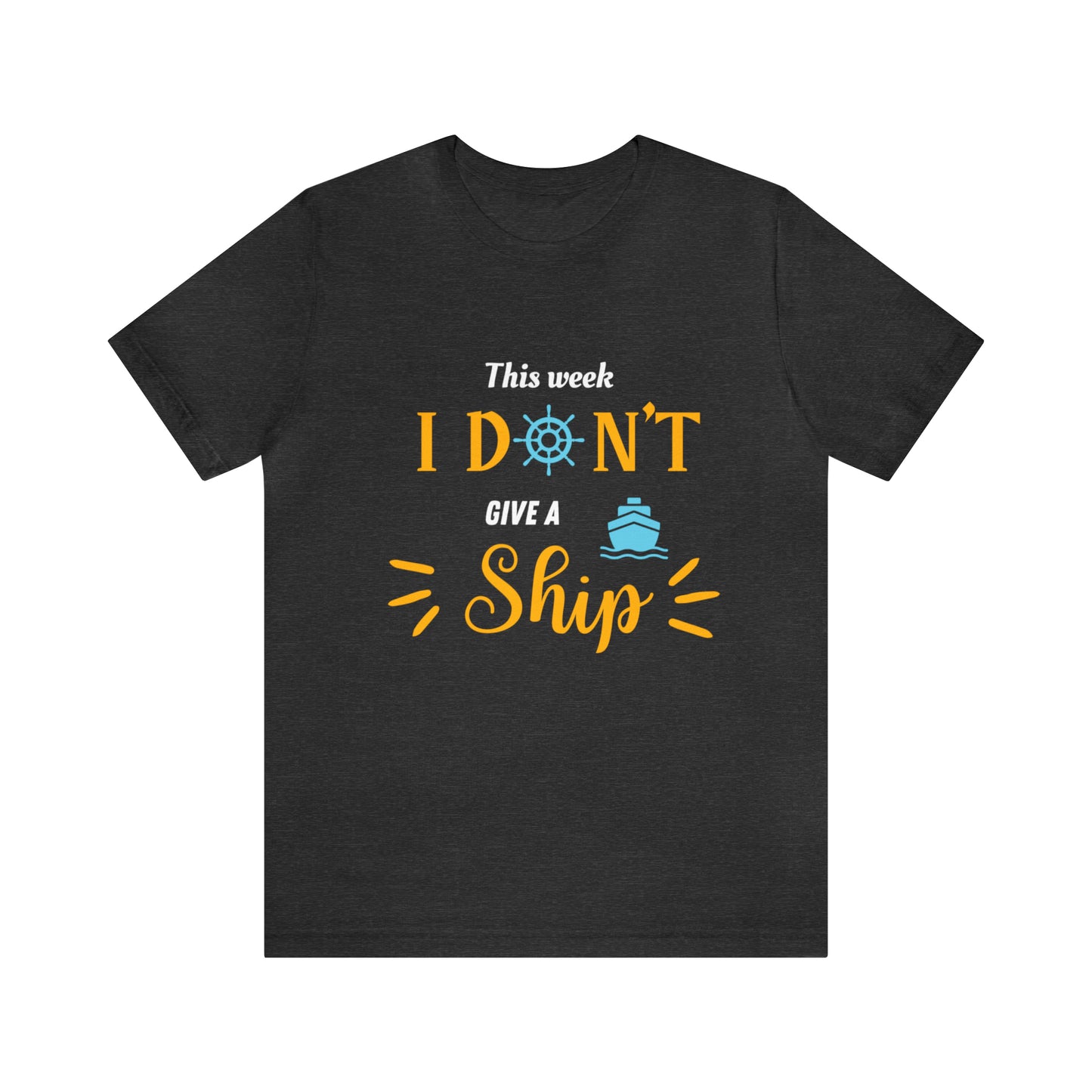 This Week I Don't Give a Ship Shirt Unisex Jersey Short Sleeve Tee