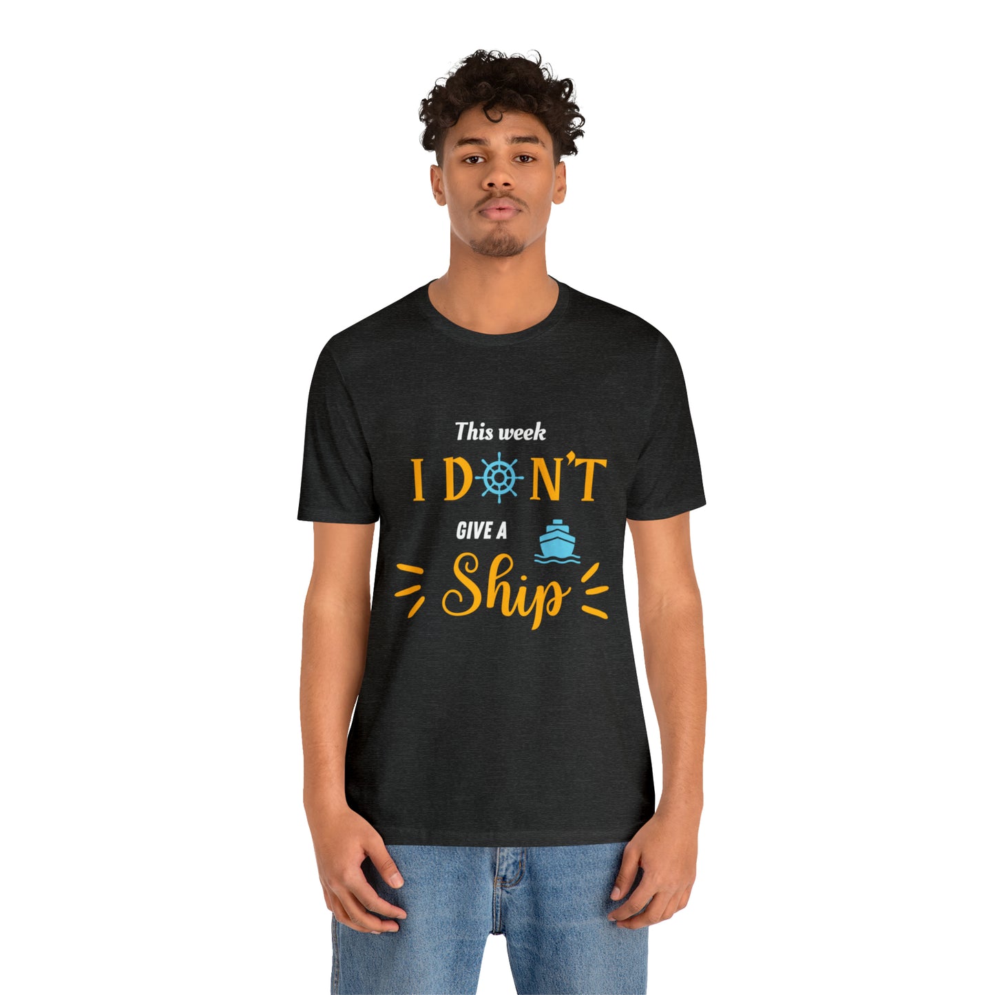 This Week I Don't Give a Ship Shirt Unisex Jersey Short Sleeve Tee