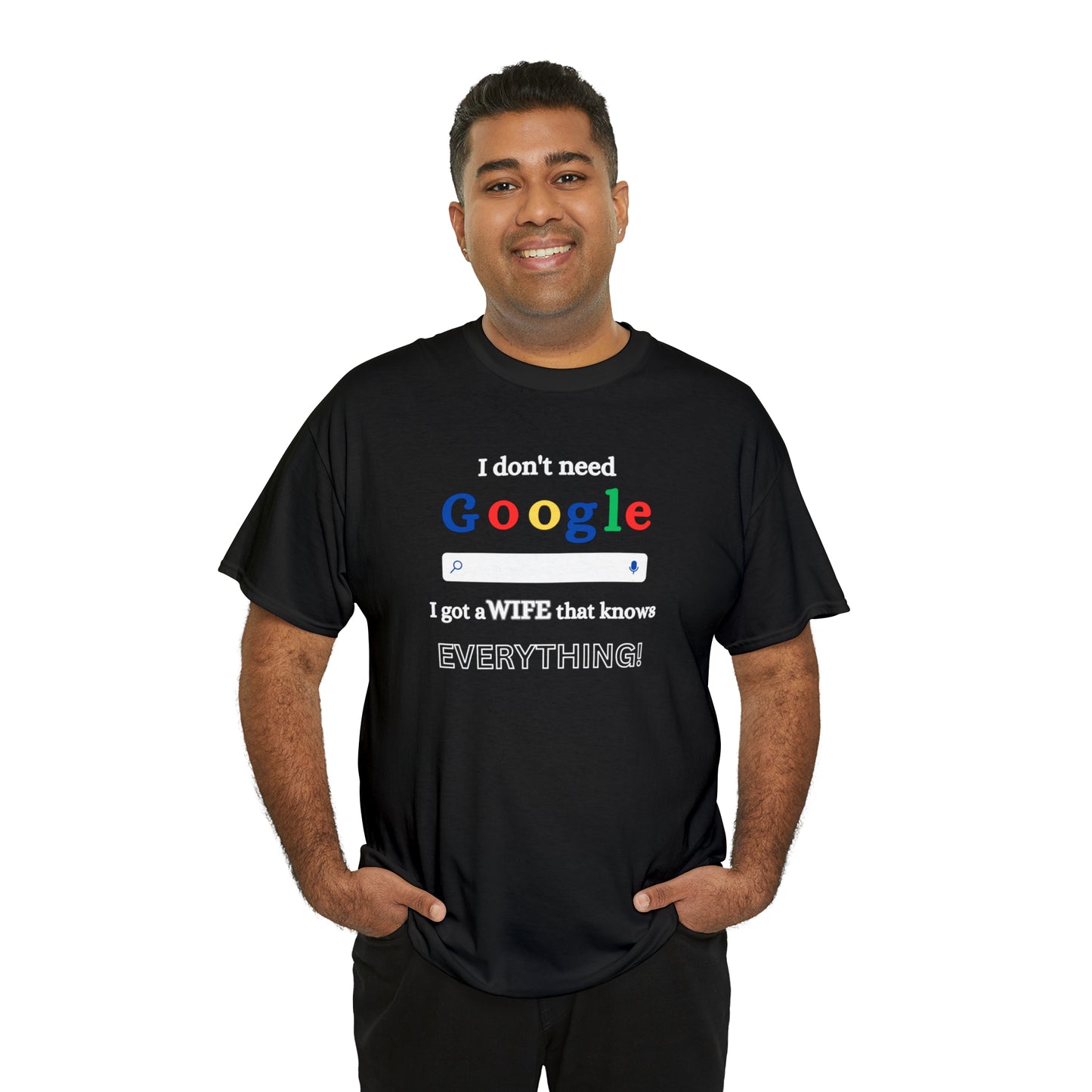 I don't need Google I got a wife that knows Everything!!! Unisex Heavy Cotton Tee