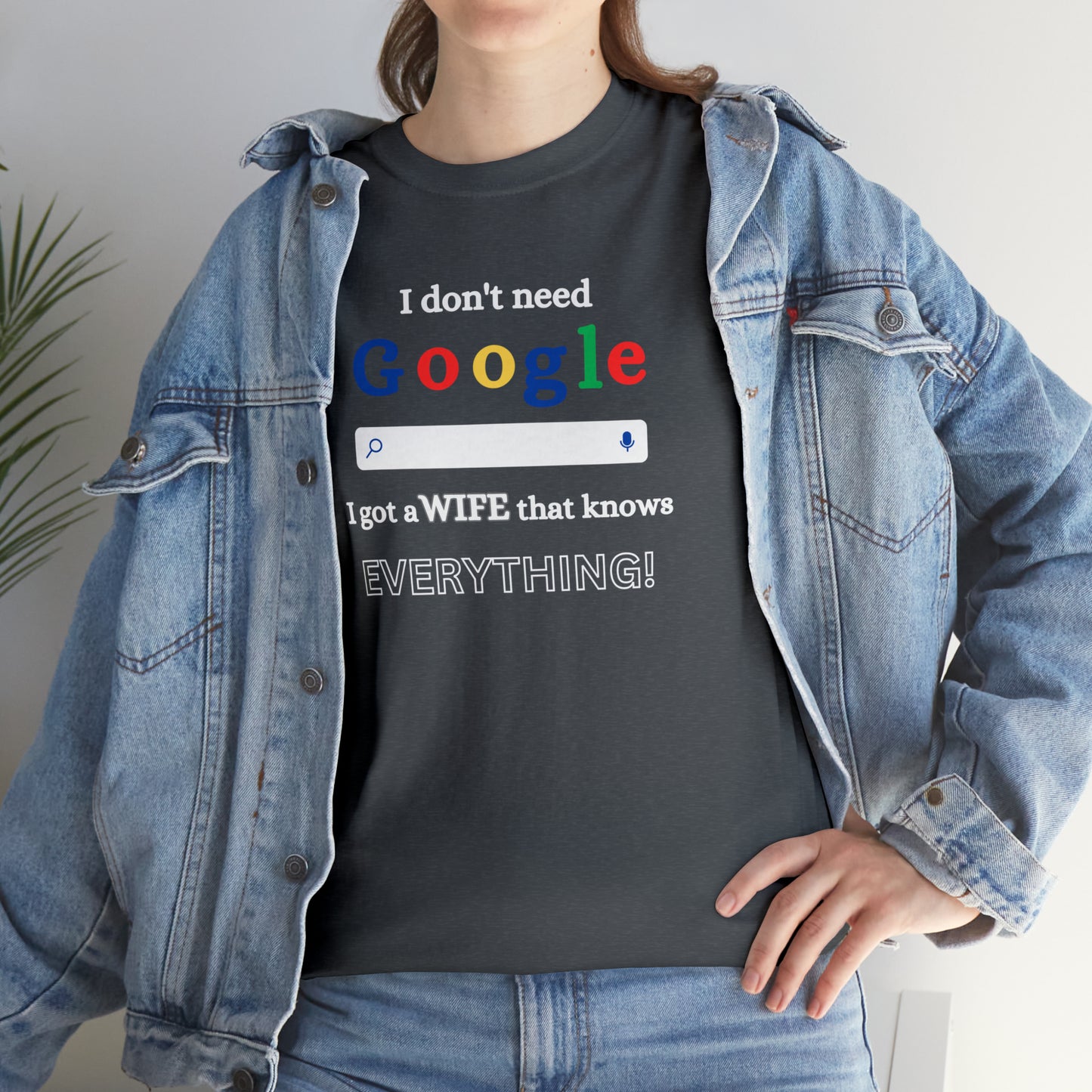 I don't need Google I got a wife that knows Everything!!! Unisex Heavy Cotton Tee