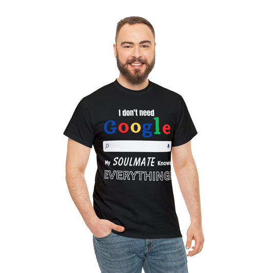 I don't need Google, my SOULMATE knows Everything t- shirt, Birthday Gift, Anniversary Gift