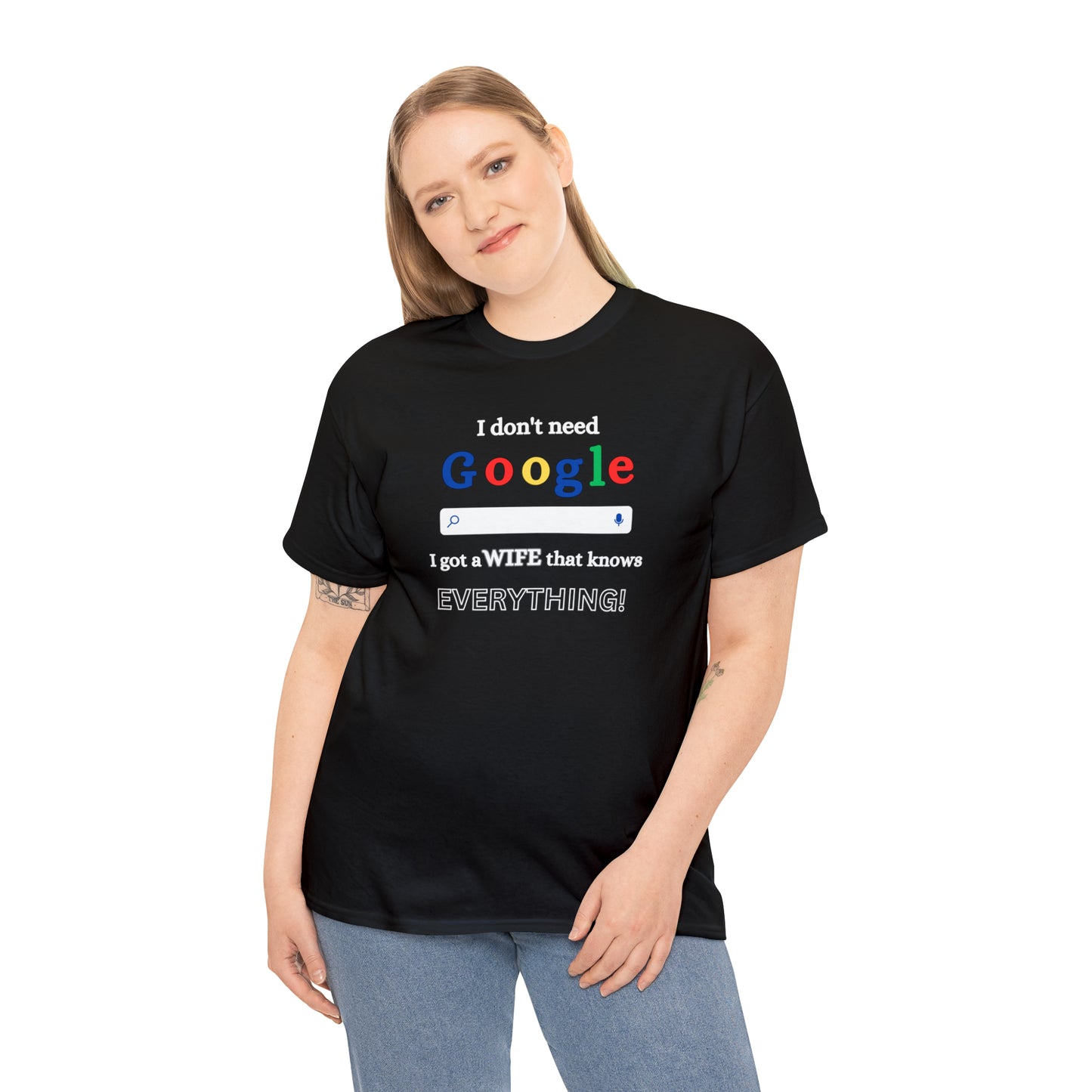 I don't need Google I got a wife that knows Everything!!! Unisex Heavy Cotton Tee