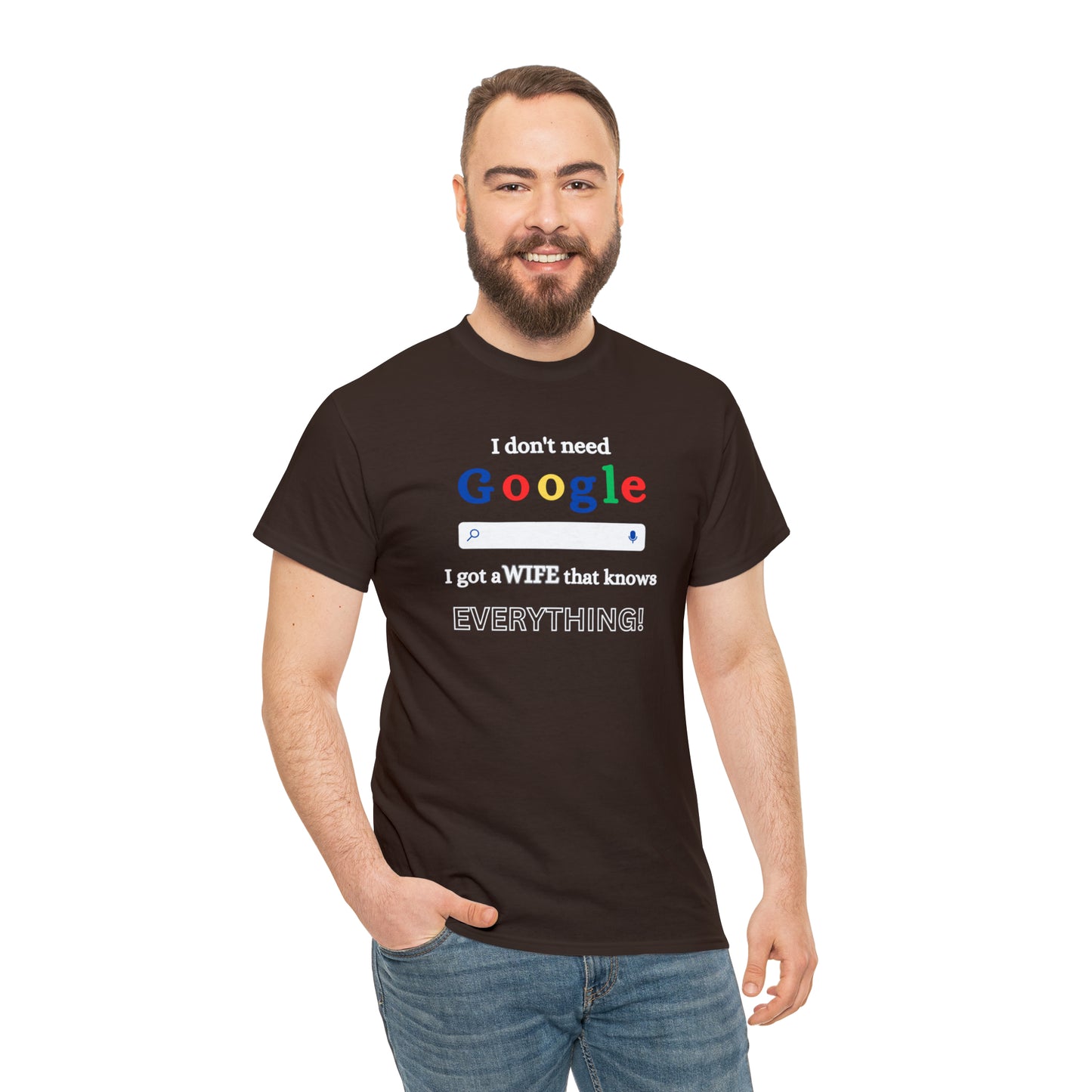 I don't need Google I got a wife that knows Everything!!! Unisex Heavy Cotton Tee