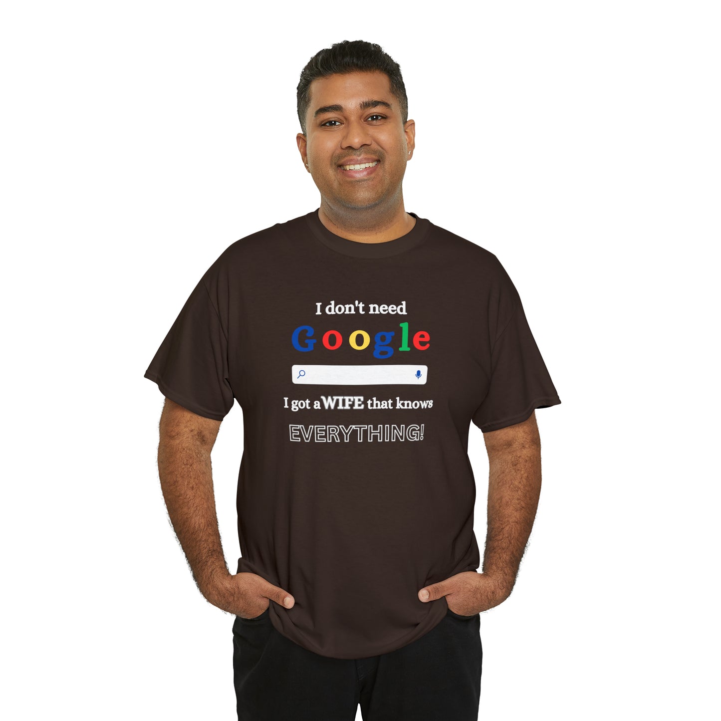 I don't need Google I got a wife that knows Everything!!! Unisex Heavy Cotton Tee