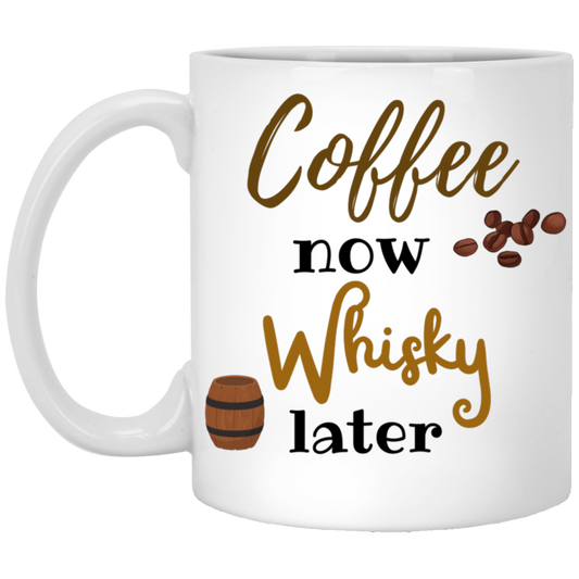 Coffee now Whisky later-11 oz. White Mug