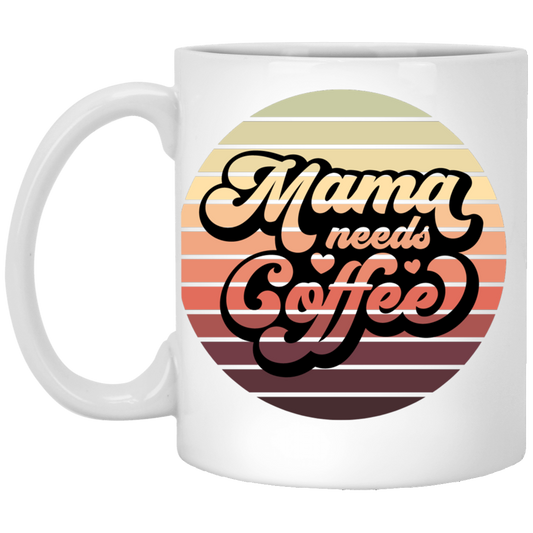 Mama Needs Coffee - 11 oz. White Mug